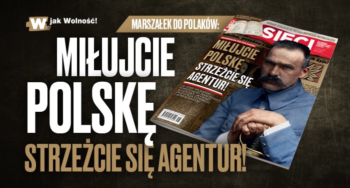 "Sieci": Miłujcie Polskę. Strzeżcie się agentur! "Sieci": Miłujcie Polskę. Strzeżcie się agentur!