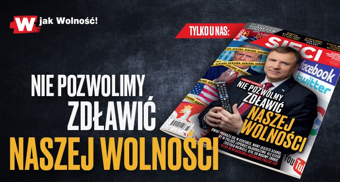 „Sieci”: Nie pozwólmy zdławić naszej wolności 