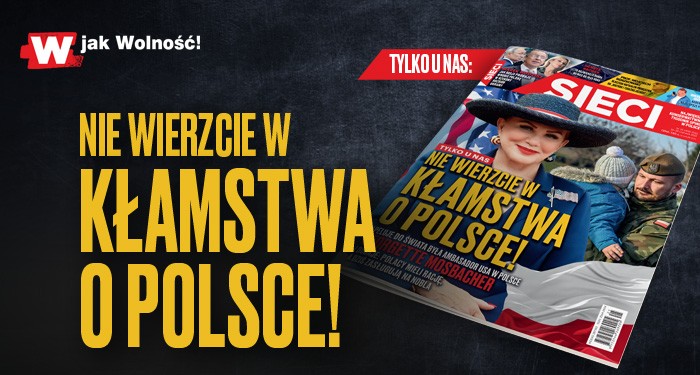 „Sieci”: „Nie wierzcie w kłamstwa o Polsce!”