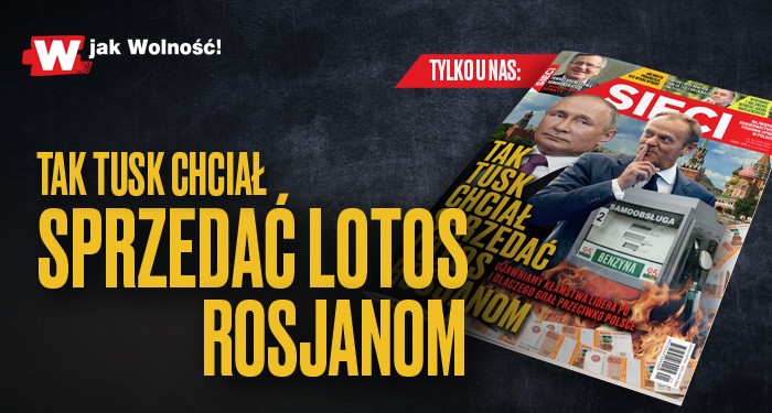 "Sieci": Tak Tusk chciał sprzedać LOTOS Rosjanom