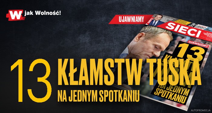 "Sieci": Ujawniamy kłamstwa Tuska! "Sieci": Ujawniamy kłamstwa Tuska!