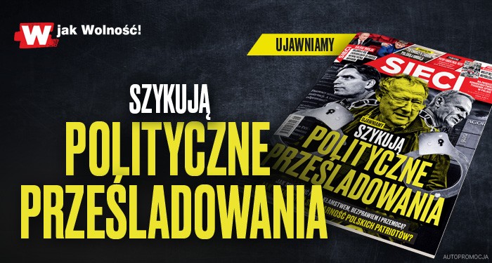 „Sieci”: Ujawniamy. Szykują polityczne prześladowania