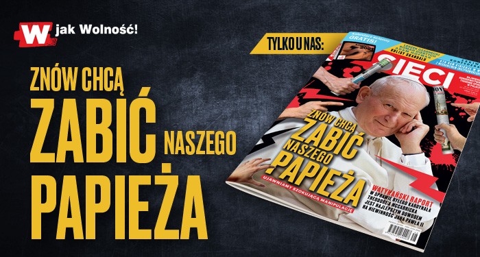 „Sieci”: Znów chcą zabić naszego papieża „Sieci”: Znów chcą zabić naszego papieża