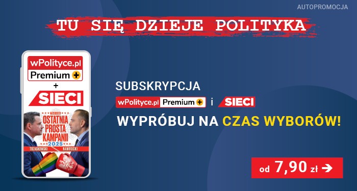Teraz decyduje się przyszłość Polski – wypróbuj subskrypcję za 7,90 zł Teraz decyduje się przyszłość Polski – wypróbuj subskrypcję za 7,90 zł