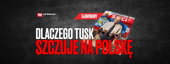 W nowym „Sieci”: Dlaczego Tusk szczuje na Polskę