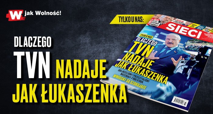 W „Sieci”: Dlaczego TVN nadaje jak Łukaszenka?  