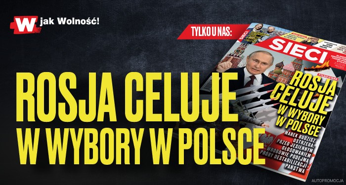 W "Sieci": Rosja celuje w wybory w Polsce 