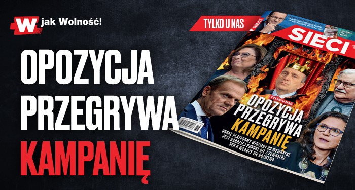 W tygodniku „Sieci”: Opozycja przegrywa kampanię