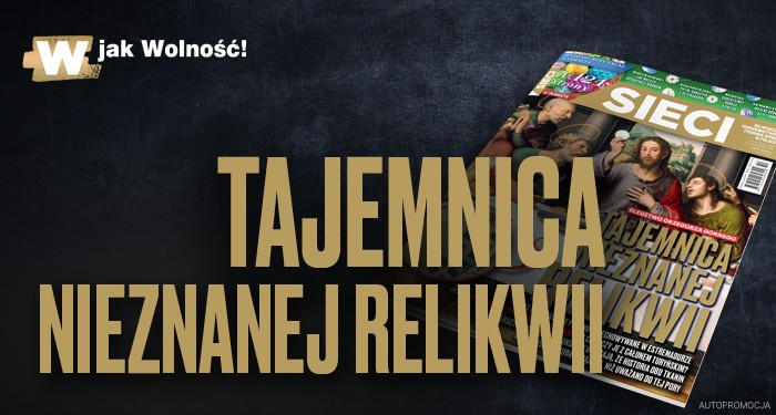 W tygodniku "Sieci": Tajemnica nieznanej relikwii W tygodniku "Sieci": Tajemnica nieznanej relikwii