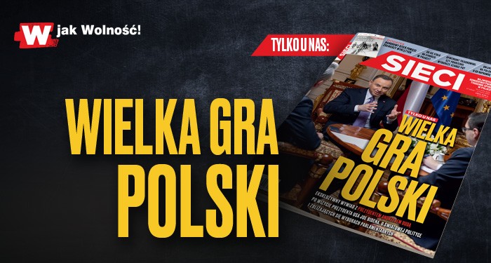 W tygodniku „Sieci”: Wielka gra Polski