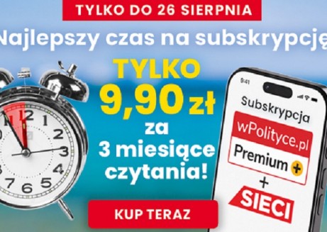 3 miesiące czytania tylko za 9,90 zł – ostatnie dni promocji subskrypcji wPolityce.pl + Sieci