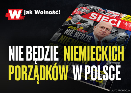 „Sieci”: Nie będzie niemieckich porządków w Polsce