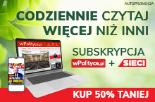 Czytaj więcej niż inni na wiosnę – subskrypcja Sieci i wPolityce.pl 50% taniej!