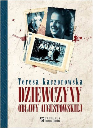 „Dziewczyny Obławy Augustowskiej” to najnowsza książka dr Teresy Kaczorowskiej