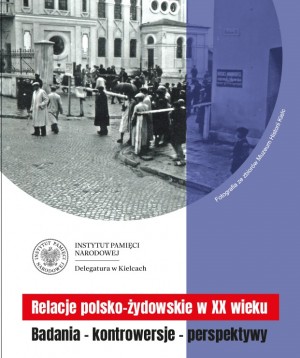 Konferencja naukowa „Relacje polsko-żydowskie w XX wieku. Badania – kontrowersje – perspektywy”. 