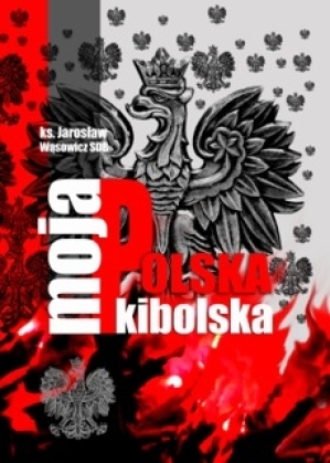 „MOJA POLSKA KIBOLSKA” - nowa książka ks. Jarosława Wąsowicza już w sprzedaży!