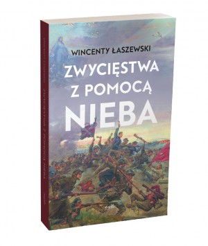 Nowa książka Wincentego Łaszewskiego „Zwycięstwa z pomocą nieba”