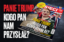 Nowy numer tygodnika „Sieci”: Panie Trump, kogo Pan nam przysłał?
