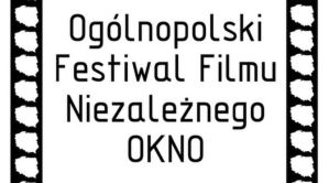 Ogólnopolski Festiwal Filmu Niezależnego „OKNO”