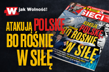  „Sieci”: Atakują Polskę, bo rośnie w siłę 