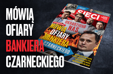 „Sieci”: Mówią ofiary bankiera Czarneckiego
