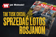 "Sieci": Tak Tusk chciał sprzedać LOTOS Rosjanom