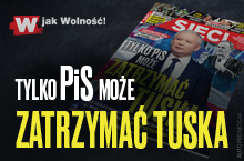 W nowym „Sieci”: Tylko PiS może zatrzymać Tuska