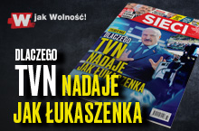 W „Sieci”: Dlaczego TVN nadaje jak Łukaszenka?  